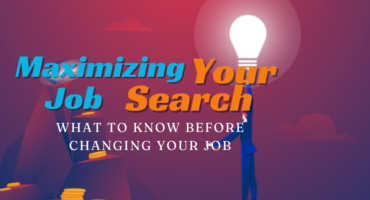 Maximizing Job Search: Important Things To Know Before Changing Jobs