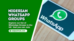 List of Nigerian WhatsApp Groups in the UK to Join